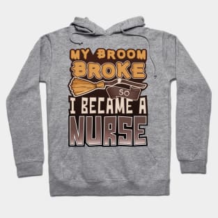 'My Broom Broke So I Became a Nurse' Nurse Gift Hoodie